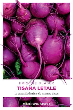 Cover for Brigitte Glaser · Tisana Letale. La Cuoca Katharina E La Vacanza Detox (Book)