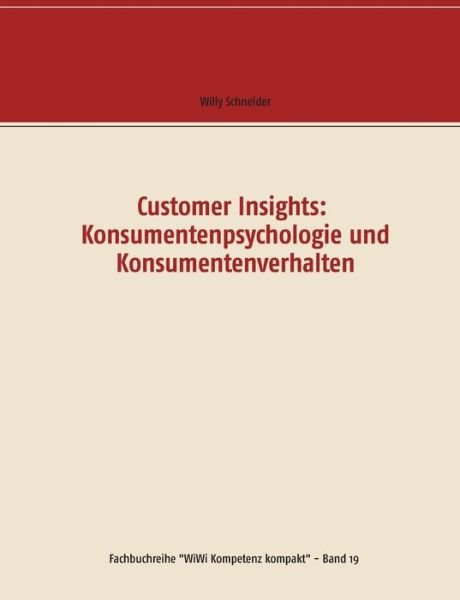 Cover for Willy Schneider · Customer Insights: Konsumentenpsychologie und Konsumentenverhalten (Pocketbok) (2020)