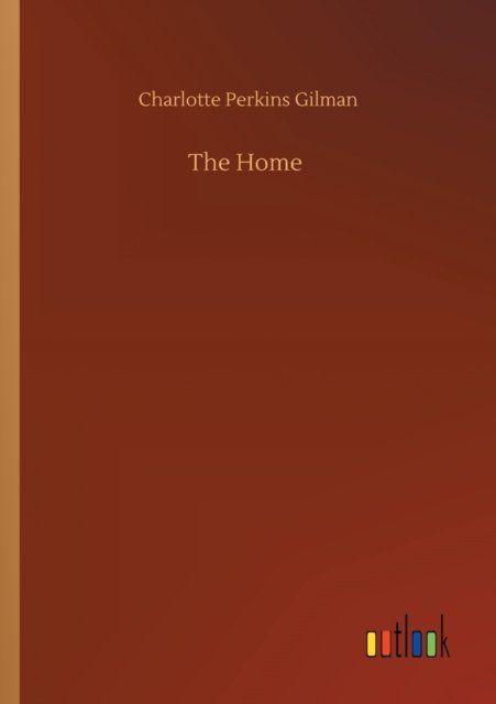 The Home - Charlotte Perkins Gilman - Books - Outlook Verlag - 9783752339062 - July 25, 2020