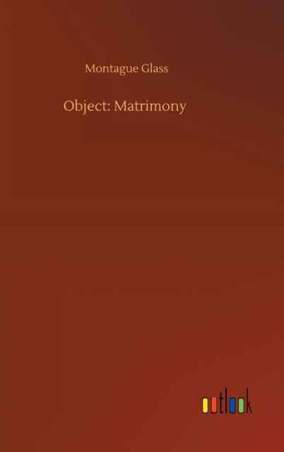 Cover for Montague Glass · Object: Matrimony (Hardcover Book) (2020)