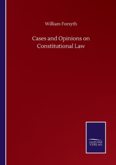 Cover for William Forsyth · Cases and Opinions on Constitutional Law (Paperback Book) (2020)