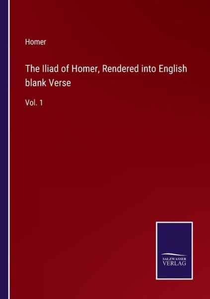 The Iliad of Homer, Rendered into English blank Verse - Homer - Kirjat - Salzwasser-Verlag - 9783752595062 - keskiviikko 6. huhtikuuta 2022