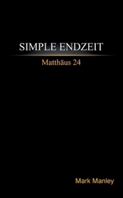 Cover for Mark Manley · Simple Endzeit: Matthaus 24 (Paperback Book) (2020)