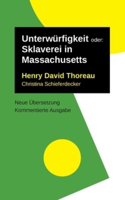 Unterwürfigkeit : oder - Henry David Thoreau - Books - Books on Demand - 9783753460062 - April 12, 2021