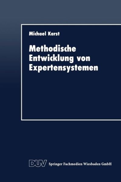 Cover for Michael Karst · Methodische Entwicklung Von Expertensystemen - Duv Wirtschaftswissenschaft (Paperback Book) [1992 edition] (1992)