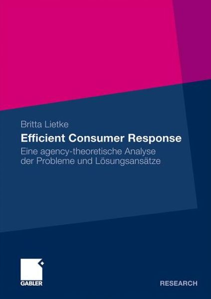 Efficient Consumer Response: Eine Agency-Theoretische Analyse Der Probleme Und Loesungsansatze - Britta Lietke - Bücher - Springer Fachmedien Wiesbaden - 9783834918062 - 15. Juli 2009