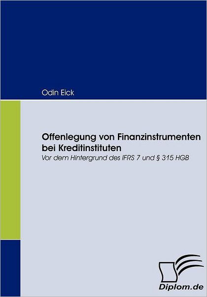 Cover for Odin Eick · Offenlegung Von Finanzinstrumenten Bei Kreditinstituten: Vor Dem Hintergrund Des Ifrs 7 Und § 315 Hgb (Paperback Bog) [German edition] (2008)