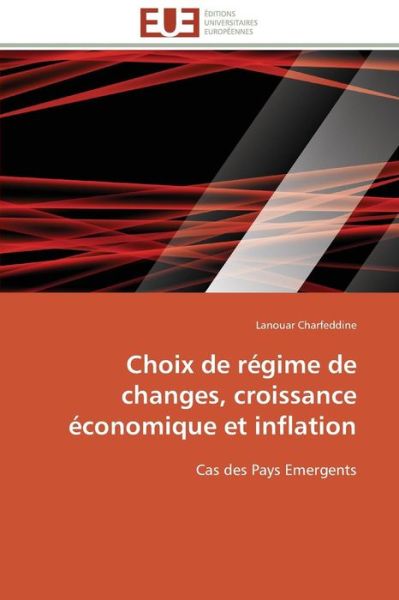 Cover for Lanouar Charfeddine · Choix De Régime De Changes, Croissance Économique et Inflation: Cas Des Pays Emergents (Paperback Book) [French edition] (2018)