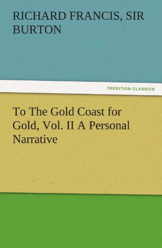 Cover for Sir Burton Richard Francis · To the Gold Coast for Gold, Vol. II a Personal Narrative (Tredition Classics) (Paperback Book) (2011)