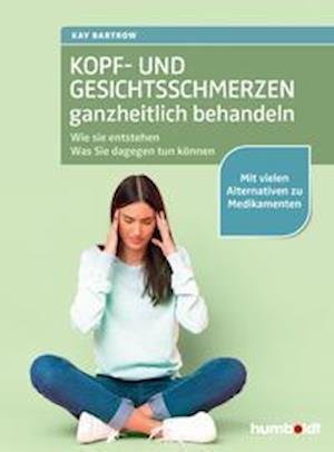 Cover for Kay Bartrow · Kopf- und Gesichtsschmerzen ganzheitlich behandeln (Pocketbok) (2021)