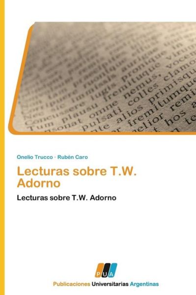 Lecturas Sobre T.w. Adorno - Rubén Caro - Libros - PUBLICACIONES UNIVERSITARIAS ARGENTINAS - 9783845460062 - 2 de agosto de 2011