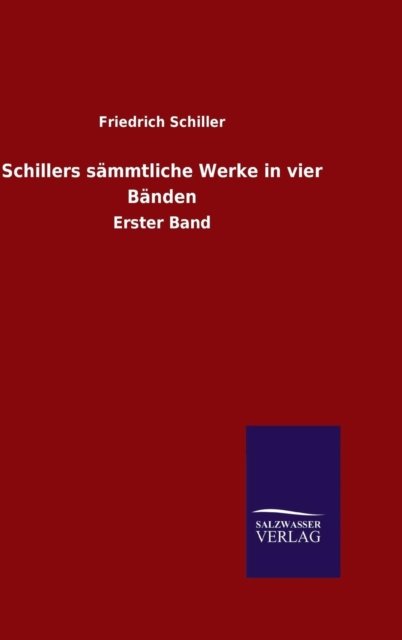 Schillers sammtliche Werke in vier Banden - Friedrich Schiller - Books - Salzwasser-Verlag Gmbh - 9783846070062 - October 27, 2015