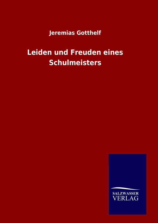 Cover for Jeremias Gotthelf · Leiden Und Freuden Eines Schulmeisters (Hardcover Book) [German edition] (2014)