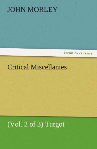 Cover for John Morley · Critical Miscellanies (Vol. 2 of 3) Turgot (Tredition Classics) (Pocketbok) (2012)