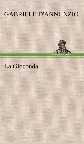 Cover for Gabriele D'annunzio · La Gioconda (Hardcover Book) [German edition] (2012)