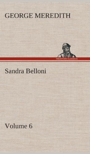 Sandra Belloni - Volume 6 - George Meredith - Książki - TREDITION CLASSICS - 9783849516062 - 21 lutego 2013