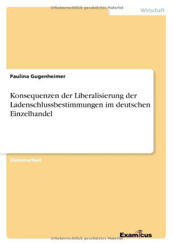 Cover for Paulina Gugenheimer · Konsequenzen der Liberalisierung der Ladenschlussbestimmungen im deutschen Einzelhandel (Pocketbok) [German edition] (2012)