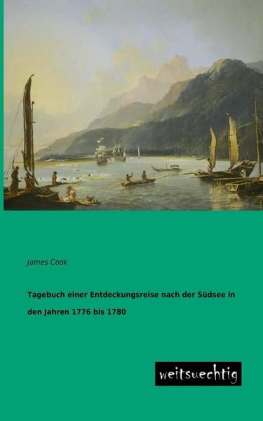 Cover for James Cook · Tagebuch Einer Entdeckungsreise Nach Der Suedsee in den Jahren 1776 Bis 1780 (Paperback Book) [German edition] (2013)