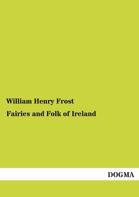 Cover for William Henry Frost · Fairies and Folk of Ireland (Paperback Book) (2013)