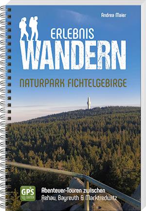 Cover for Andrea Maier · Erlebniswandern Naturpark Fichtelgebirge (Book) (2024)