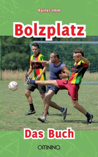 Bolzplatz - Rainer Imm - Książki - Omnino Verlag - 9783958940062 - 30 kwietnia 2015