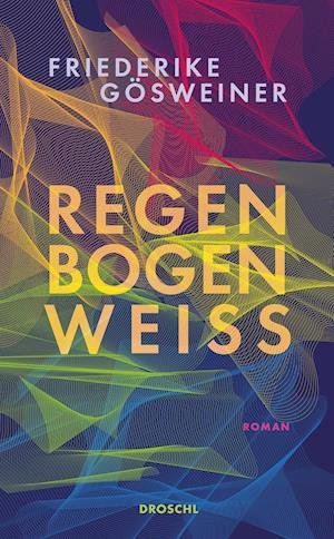 Cover for Friederike Gösweiner · Regenbogenweiß (Hardcover Book) (2022)