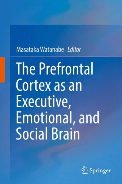 Cover for The Prefrontal Cortex as an Executive, Emotional, and Social Brain (Innbunden bok) [1st ed. 2017 edition] (2017)