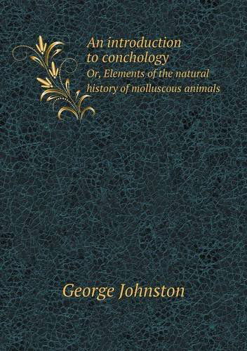 Cover for George Johnston · An Introduction to Conchology Or, Elements of the Natural History of Molluscous Animals (Taschenbuch) (2013)