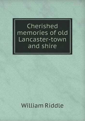 Cover for William Riddle · Cherished Memories of Old Lancaster-town and Shire (Paperback Book) (2013)