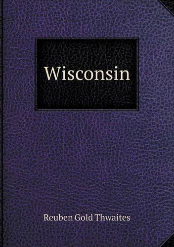 Cover for Reuben Gold Thwaites · Wisconsin (Paperback Book) (2014)