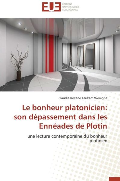 Cover for Claudia Rozene Teukam Wemgne · Le Bonheur Platonicien: Son Dépassement Dans Les Ennéades De Plotin: Une Lecture Contemporaine Du Bonheur Plotinien (Paperback Book) [French edition] (2018)