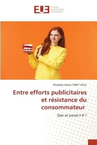 Cover for Khadidja Imene Tabet Aoul · Entre efforts publicitaires et resistance du consommateur (Pocketbok) (2021)