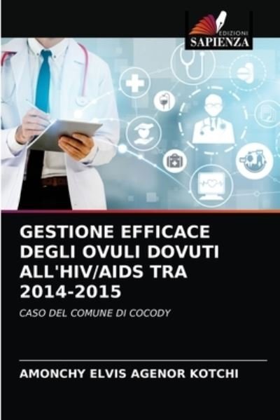 Cover for Amonchy Elvis Agenor Kotchi · Gestione Efficace Degli Ovuli Dovuti All'hiv / AIDS Tra 2014-2015 (Taschenbuch) (2021)