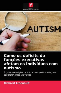 Cover for Richard Arsenault · Como os deficits de funcoes executivas afetam os individuos com autismo (Paperback Book) (2021)