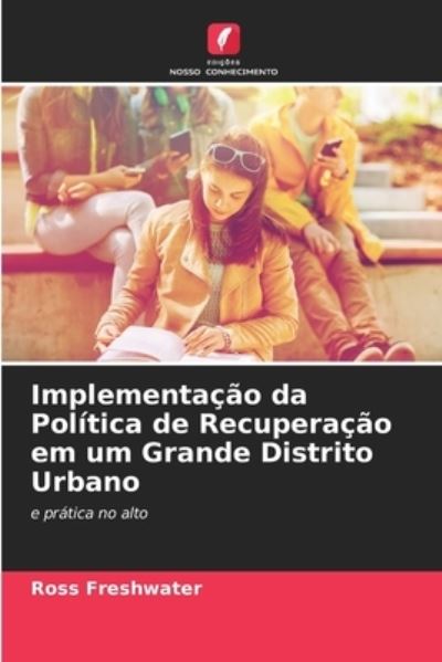 Cover for Ross Freshwater · Implementacao da Politica de Recuperacao em um Grande Distrito Urbano (Paperback Book) (2021)
