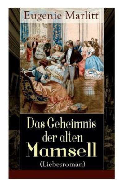 Das Geheimnis der alten Mamsell (Liebesroman) - Eugenie Marlitt - Books - e-artnow - 9788026862062 - November 1, 2017