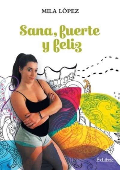 Cover for Mila López · Sana, fuerte y feliz (Paperback Book) (2021)