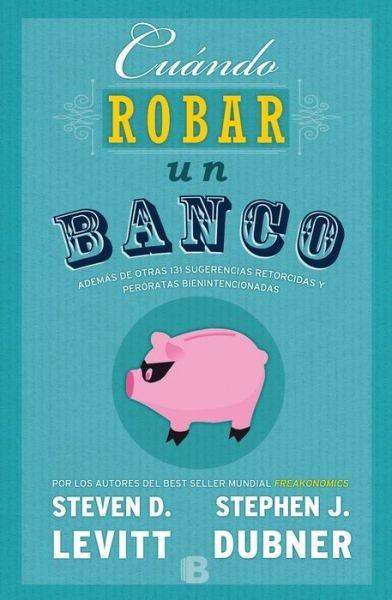Cover for Steven D. Levitt · Cuando robar un banco / When to Rob a Bank (Pocketbok)