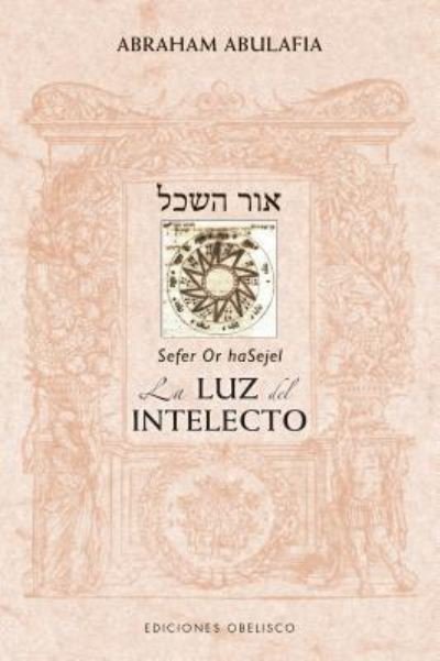 Cover for Abraham Abulafia · Sefer or haSejel. La luz del intelecto (Pocketbok) (2019)