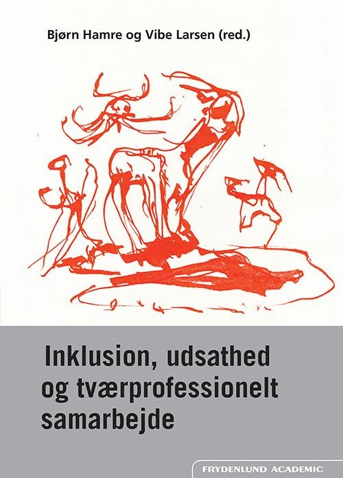 Cover for Bjørn Hamre &amp; Vibe Larsen (red.) · Inklusion, udsathed og tværprofessionelt samarbejde (Pocketbok) [1:a utgåva] (2016)