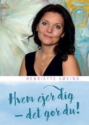 Cover for Henriette Søvind · Hvem ejer dig - det gør du! (Taschenbuch) [1. Ausgabe] (2018)