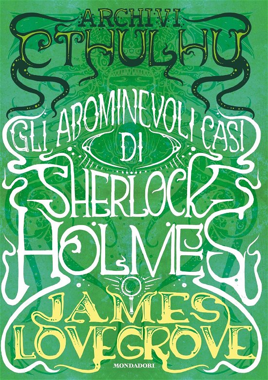 Cover for James Lovegrove · Archivi Cthulhu. Gli Abominevoli Casi Di Sherlock Holmes (Book)