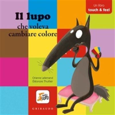 Cover for Orianne Lallemand · Il Lupo Che Voleva Cambiare Colore. Amico Lupo. Ediz. A Colori (Book) (2019)