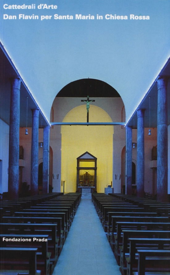 Cover for Germano Celant · Cattedrali D'arte. Dan Flavin Per Santa Maria In Chiesa Rossa (Book)