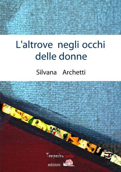 Cover for Silvana Archetti · L'altrove Negli Occhi Delle Donne (Paperback Book) [Italian edition] (2014)