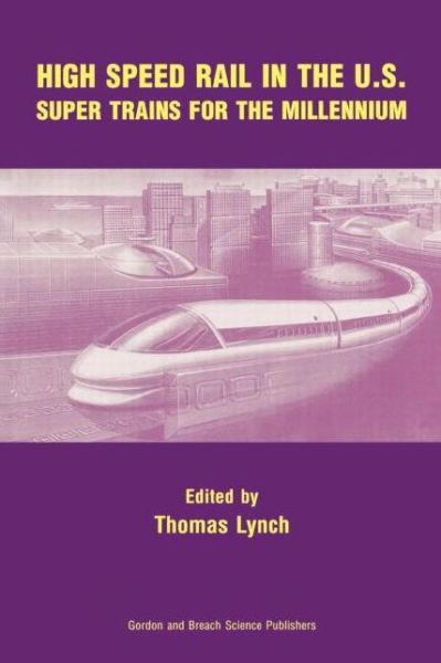 Cover for Thomas Lynch · High Speed Rail in the US: Super Trains for the Millennium (Paperback Book) (1998)