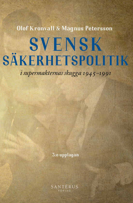 Cover for Olof Kronvall · Svensk säkerhetspolitik i supermakternas skugga 1945-1991 (Bok) (2024)