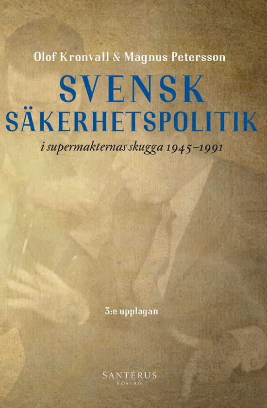 Svensk säkerhetspolitik i supermakternas skugga 1945-1991 - Olof Kronvall - Books - Santérus Förlag - 9789173592062 - February 27, 2024