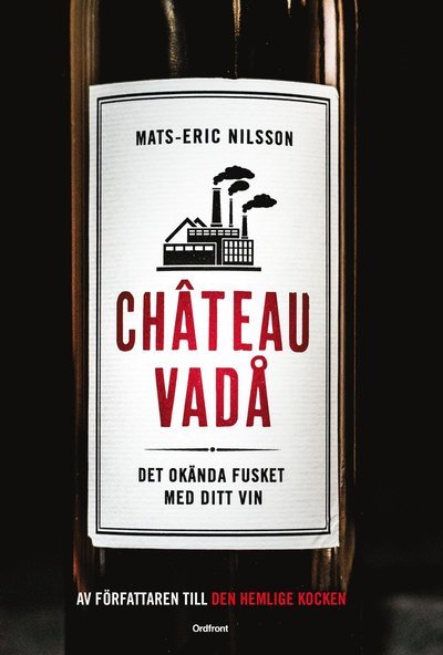 Cover for Mats-Eric Nilsson · Chateau vadå: Det okända fusket med ditt vin (Indbundet Bog) (2018)