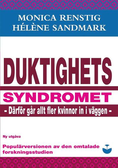 Duktighetssyndromet - därför går allt fler kvinnor in i väggen - Hélène Sandmark Monica Renstig - Böcker - Samhällsförlaget - 9789188033062 - 24 februari 2017